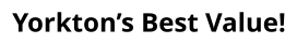 Yorkton’s Best Value!